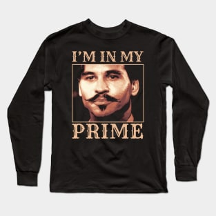 Doc Holiday: "I'm In My Prime." Tombstone Long Sleeve T-Shirt